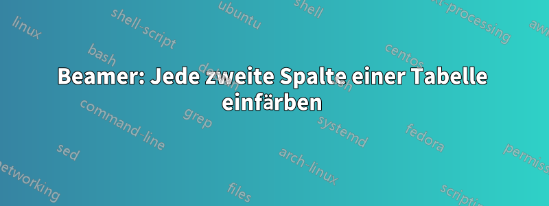 Beamer: Jede zweite Spalte einer Tabelle einfärben