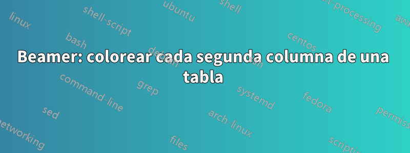 Beamer: colorear cada segunda columna de una tabla