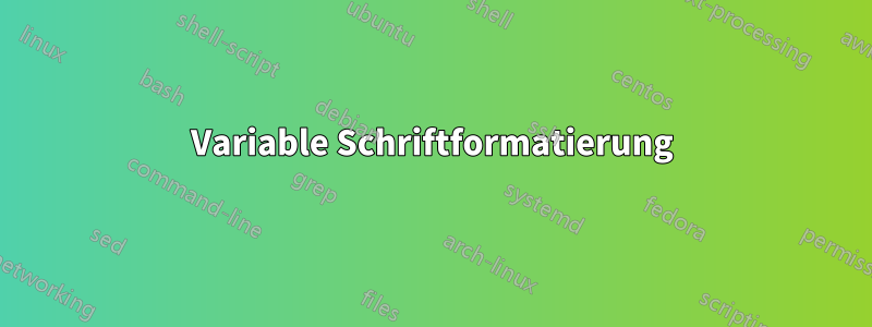 Variable Schriftformatierung