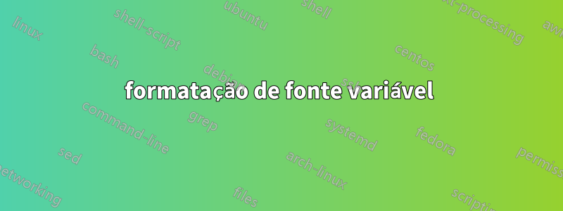 formatação de fonte variável