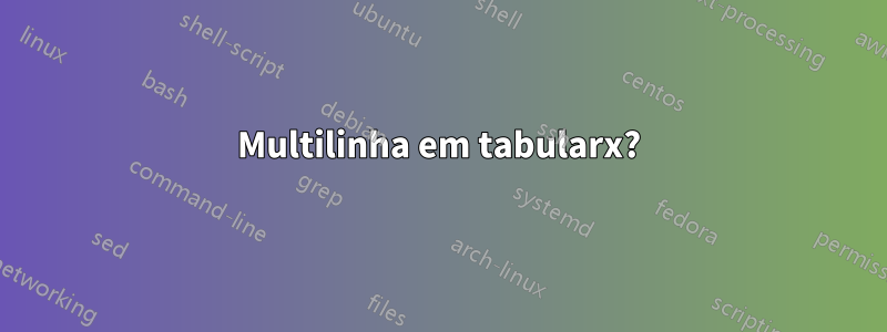 Multilinha em tabularx?