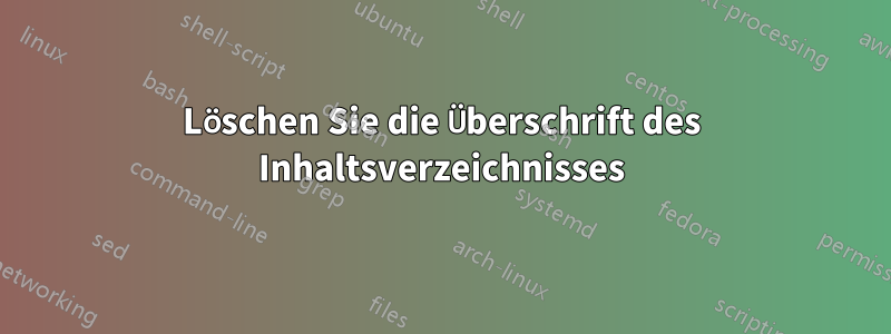 Löschen Sie die Überschrift des Inhaltsverzeichnisses