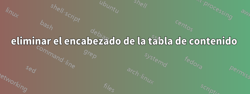 eliminar el encabezado de la tabla de contenido