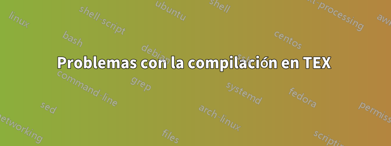 Problemas con la compilación en TEX