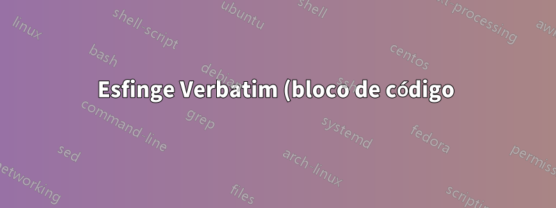 Esfinge Verbatim (bloco de código) com cor de fundo