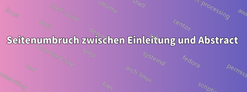 Seitenumbruch zwischen Einleitung und Abstract