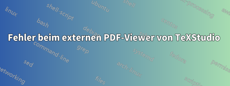 Fehler beim externen PDF-Viewer von TeXStudio