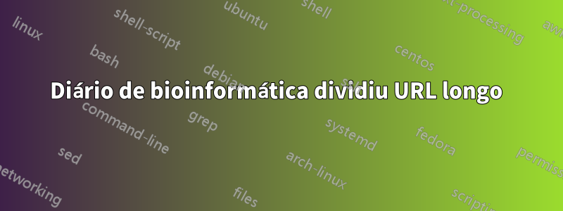 Diário de bioinformática dividiu URL longo 