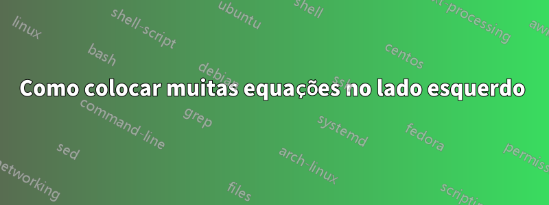 Como colocar muitas equações no lado esquerdo