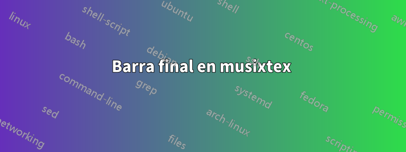 Barra final en musixtex