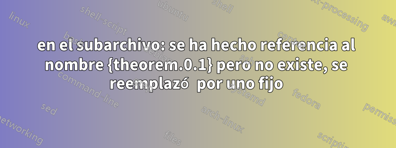 en el subarchivo: se ha hecho referencia al nombre {theorem.0.1} pero no existe, se reemplazó por uno fijo