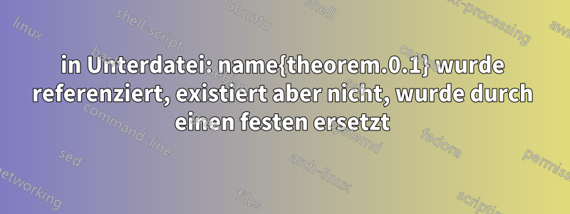 in Unterdatei: name{theorem.0.1} wurde referenziert, existiert aber nicht, wurde durch einen festen ersetzt