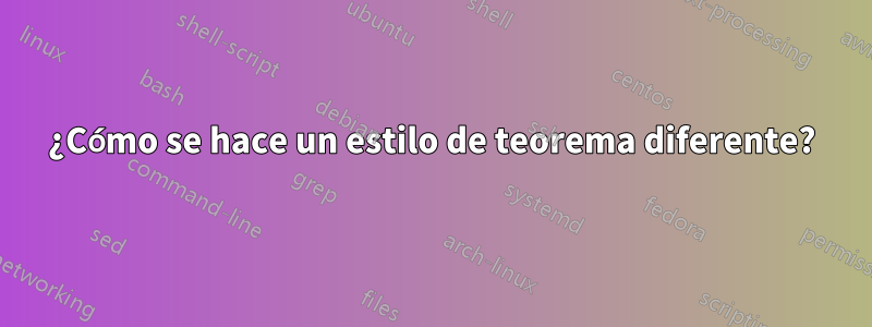 ¿Cómo se hace un estilo de teorema diferente?