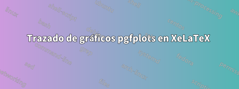 Trazado de gráficos pgfplots en XeLaTeX