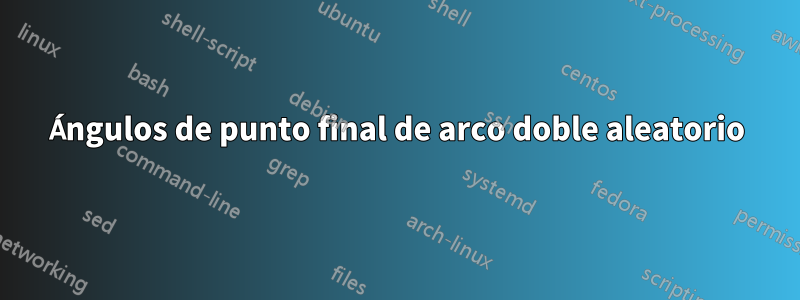 Ángulos de punto final de arco doble aleatorio