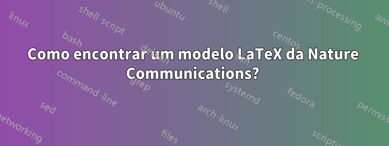 Como encontrar um modelo LaTeX da Nature Communications?