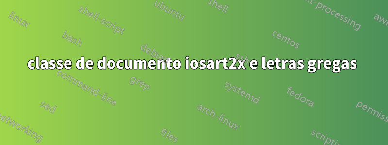 classe de documento iosart2x e letras gregas