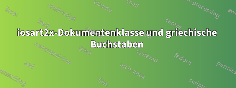 iosart2x-Dokumentenklasse und griechische Buchstaben