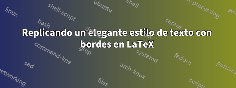 Replicando un elegante estilo de texto con bordes en LaTeX