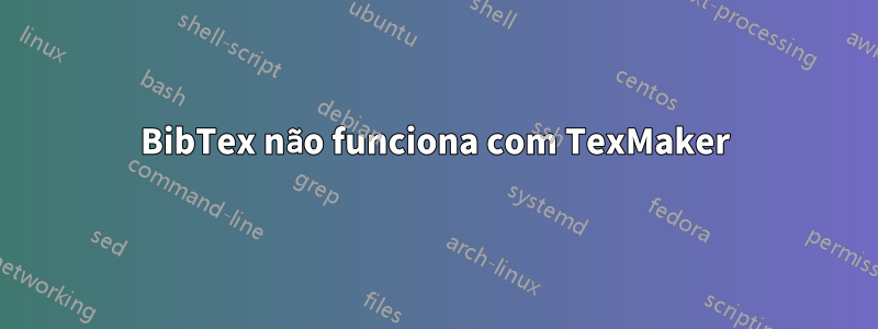 BibTex não funciona com TexMaker