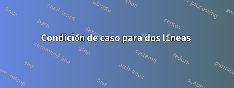 Condición de caso para dos líneas