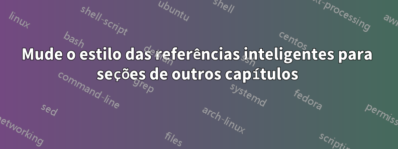 Mude o estilo das referências inteligentes para seções de outros capítulos