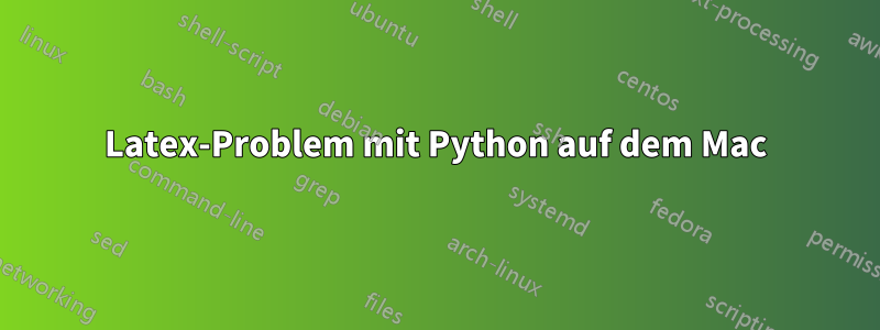 Latex-Problem mit Python auf dem Mac