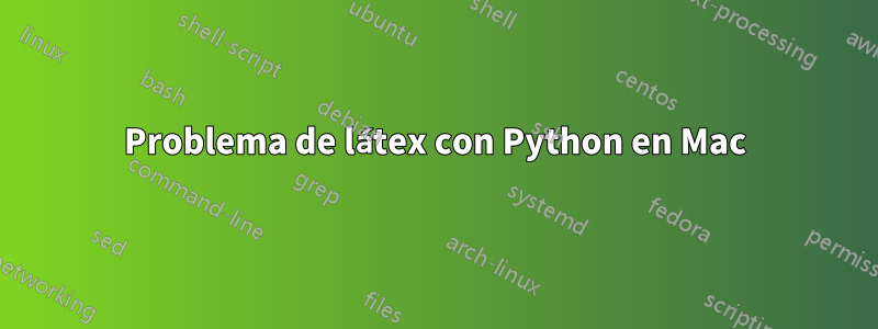 Problema de látex con Python en Mac