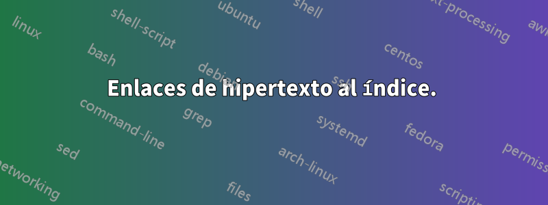 Enlaces de hipertexto al índice.