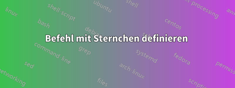 Befehl mit Sternchen definieren