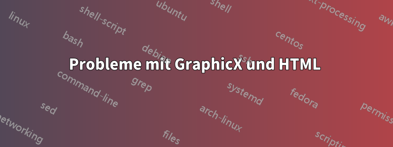 Probleme mit GraphicX und HTML