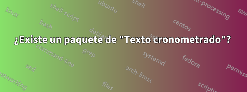 ¿Existe un paquete de "Texto cronometrado"?