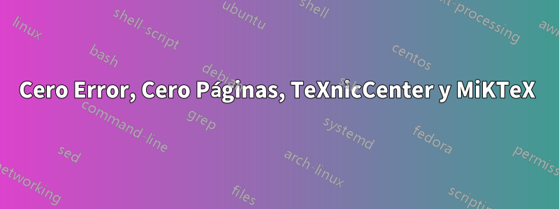 Cero Error, Cero Páginas, TeXnicCenter y MiKTeX