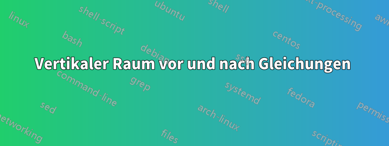 Vertikaler Raum vor und nach Gleichungen