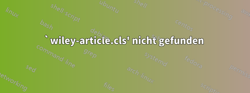 `wiley-article.cls' nicht gefunden