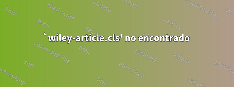 `wiley-article.cls' no encontrado