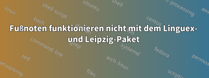 Fußnoten funktionieren nicht mit dem Linguex- und Leipzig-Paket