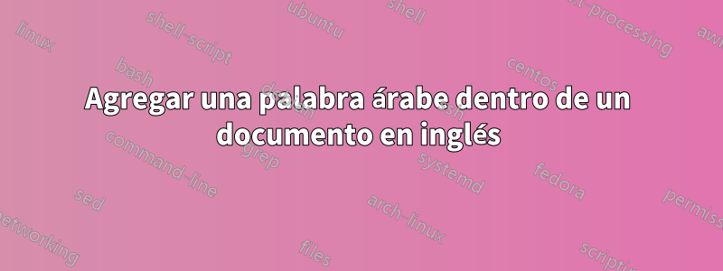 Agregar una palabra árabe dentro de un documento en inglés