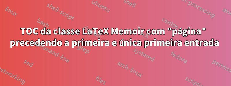 TOC da classe LaTeX Memoir com "página" precedendo a primeira e única primeira entrada