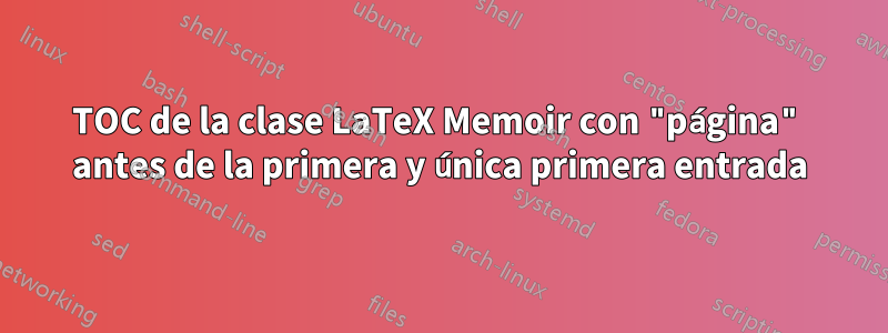 TOC de la clase LaTeX Memoir con "página" antes de la primera y única primera entrada