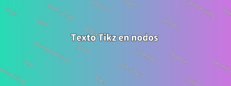 Texto Tikz en nodos