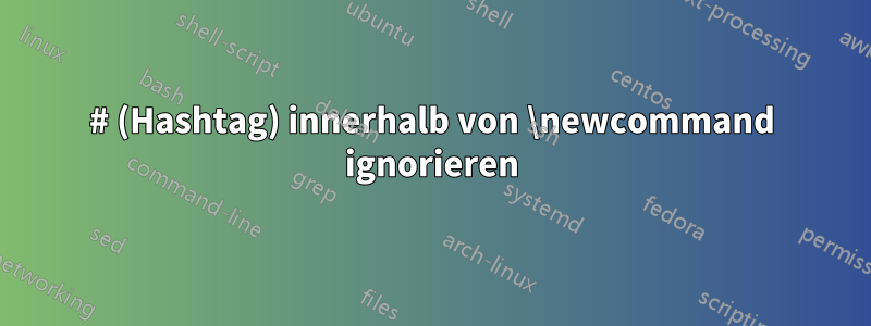 # (Hashtag) innerhalb von \newcommand ignorieren