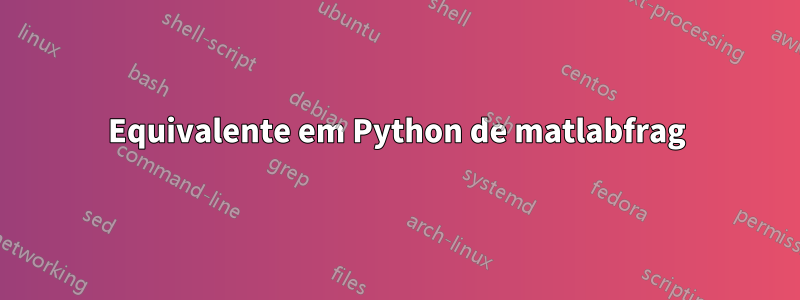 Equivalente em Python de matlabfrag