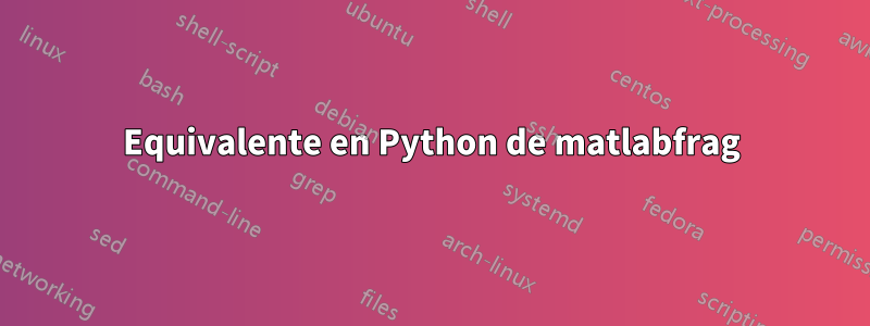 Equivalente en Python de matlabfrag