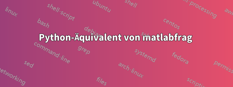 Python-Äquivalent von matlabfrag