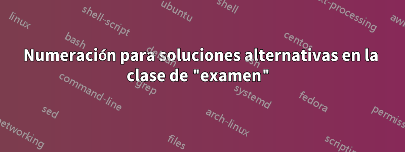 Numeración para soluciones alternativas en la clase de "examen"