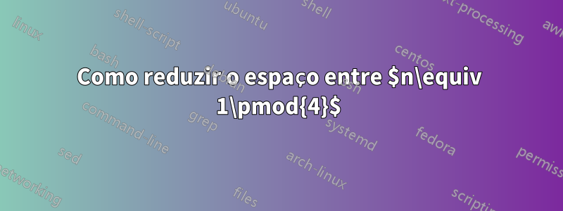 Como reduzir o espaço entre $n\equiv 1\pmod{4}$