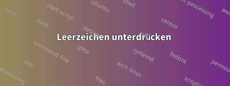 Leerzeichen unterdrücken