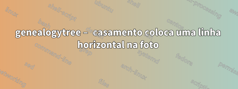 genealogytree – casamento coloca uma linha horizontal na foto