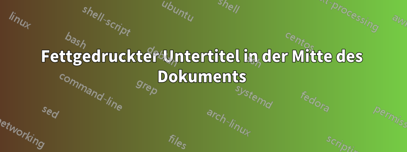 Fettgedruckter Untertitel in der Mitte des Dokuments